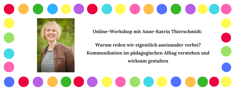 Online-Workshop mit Anne-Katrin Thierschmidt: Warum reden wir eigentlich aneinander vorbei? Kommunikation im pädagogischen Alltag verstehen und wirksam gestalten